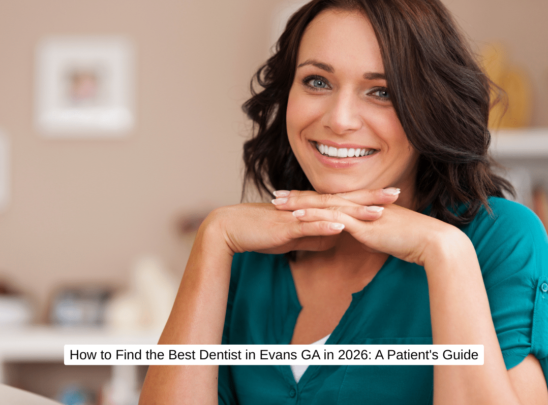 How to Find the Best Dentist in Evans GA in 2026 A Patient's Guide