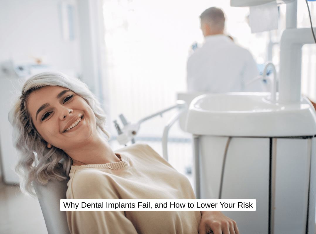 Why Dental Implants Fail, and How to Lower Your Risk
