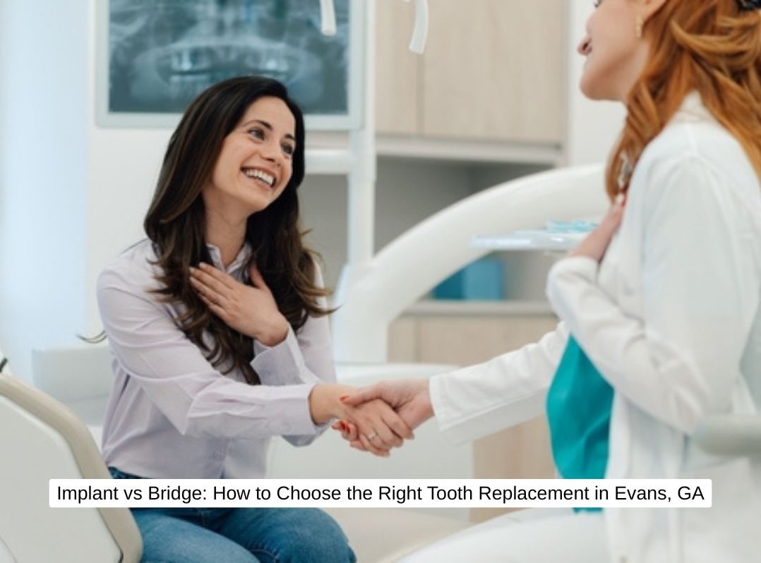 Implant vs Bridge: How to Choose the Right Tooth Replacement in Evans, GA