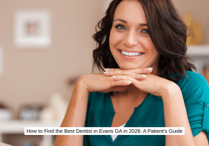 How to Find the Best Dentist in Evans GA in 2026 A Patient's Guide